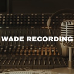 Wade Recording