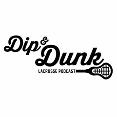 Dip & Dunk Lacrosse Podcast