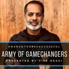 Army of Gamechangers presented by Vipe Desai