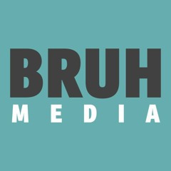 BRUH Media