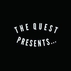 THE QUEST PRESENTS...