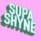SUPA SHYNE