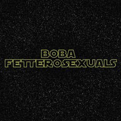 Boba Fetterosexuals