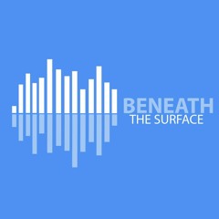 Beneath The Surface - Podcast