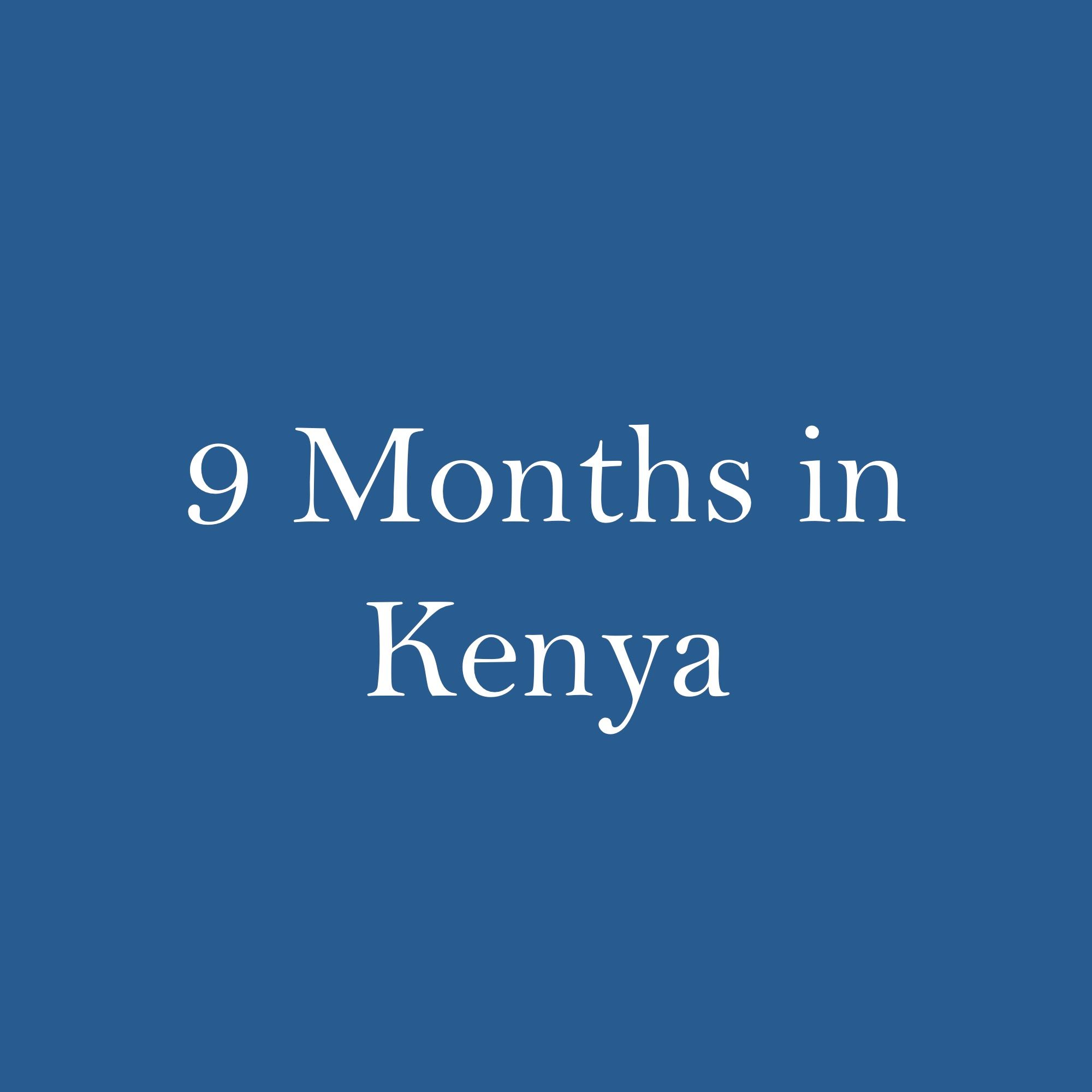 9 Months in Kenya