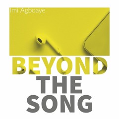 Beyond the Song Podcast with Imi Agboaye