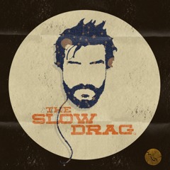 The Slow Drag