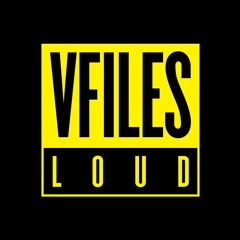 VFILES LOUD