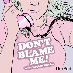 Don't Blame Me with Meghan Rienks