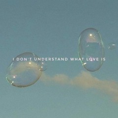 idontunderstandwhatloveis