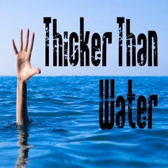 Thicker Than Water