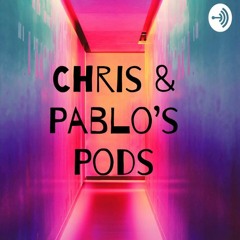Chris & Pablo's Pods