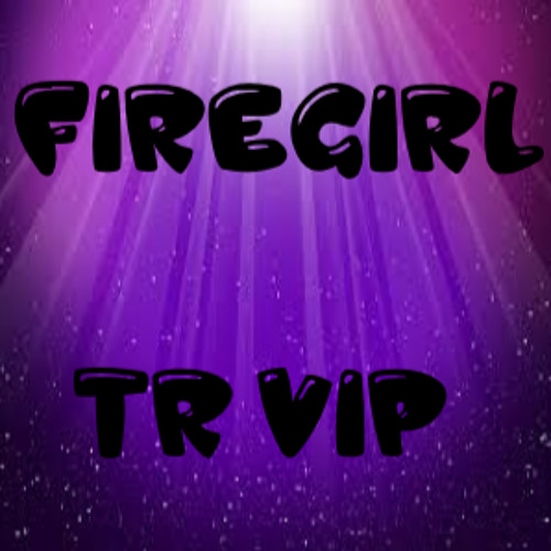 Firegirl Tr Vip S Stream On Soundcloud Hear The World S Sounds