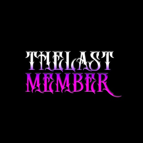 Stream The Last Member music Listen to songs, albums, playlists