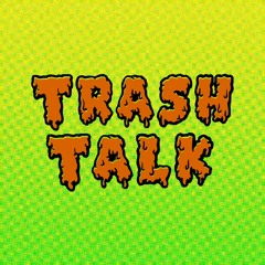 Trash Talk Podcast