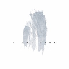 I The Fire