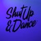 Shut Up & Dance