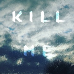 : K I L L ^ M E )