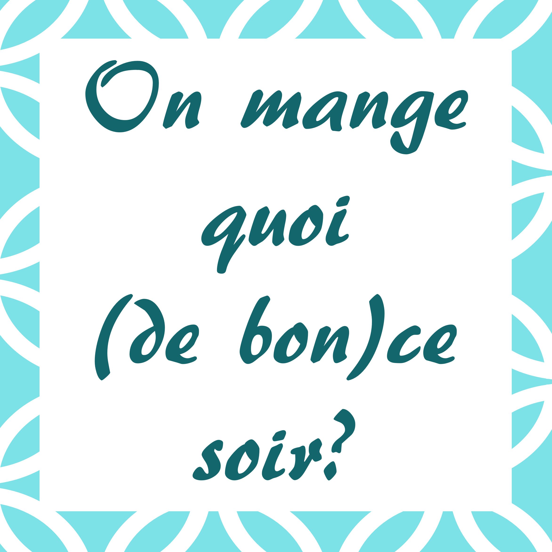 On mange quoi (de bon) ce soir?