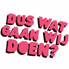 Dus Wat Gaan Wij Doen