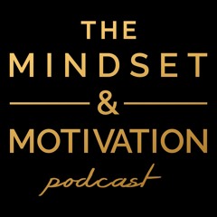 The Mindset & Motivation Podcast