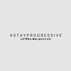 #StayProgressive