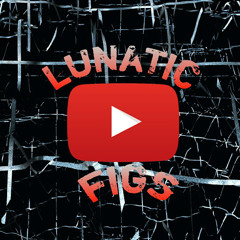lunatic _figs