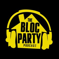 The Bloc Party Podcast