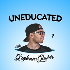 UNEDUCATED w/ Graham Glover