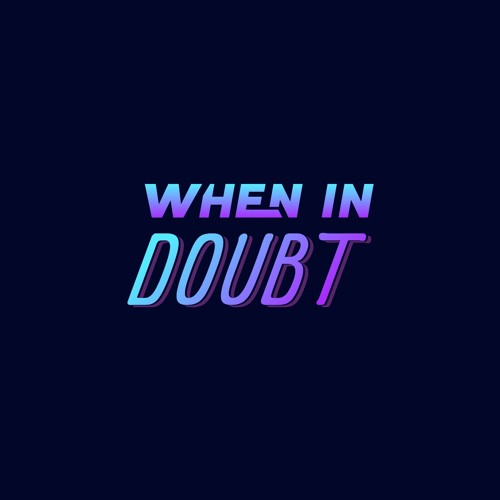 When in Doubt’s avatar