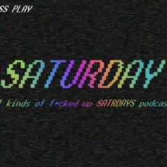 All Kinds of F*cked up Saturdays