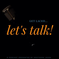 GET LACED... LET'S TALK! Podcast