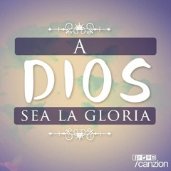 A Dios La Gloria