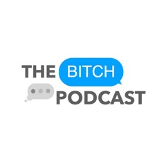 The Bitch Podcast