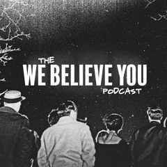 The We Believe You Podcast