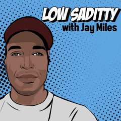 The Low Saditty Podcast