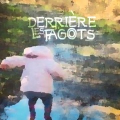 derrière les fagots