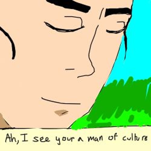 Ah I See You Are A Man Of Culture As Well