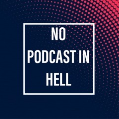 No Podcast In Hell