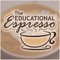 The Educational Espresso