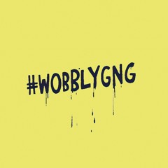 #WOBBLYGNG