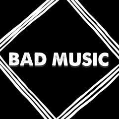 BAD MUSIC