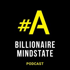 #A Billionaire Mindstate Podcast
