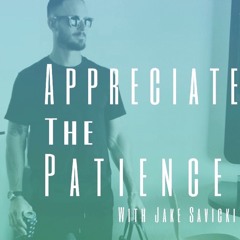 Appreciate The Patience Podcast