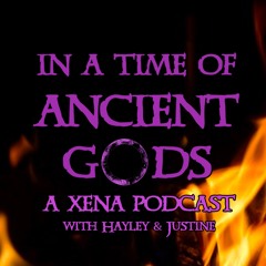 IN A TIME OF ANCIENT GODS: THE XENA PODCAST