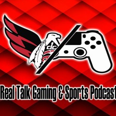 Real Talk Gaming and Sports Podcast