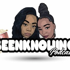 #BeenKnowingPodcast