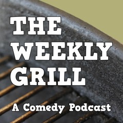 The Weekly Grill Podcast