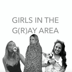 Girls In The G(r)ay Area Podcast