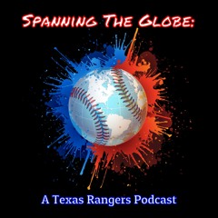 Spanning The Globe: A Texas Rangers Podcast